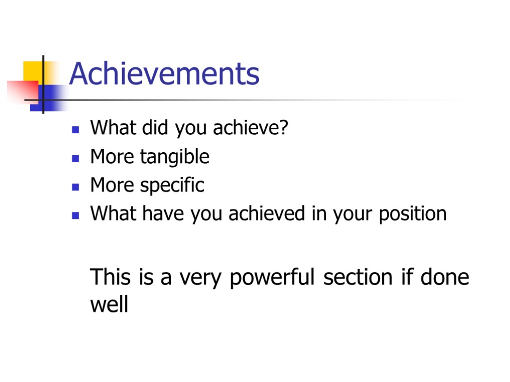 Achievements What did you achieve? More tangible More specific What have you achieved in